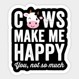 Cows Make Me Happy You Not So Much - Farmer Cows Sticker